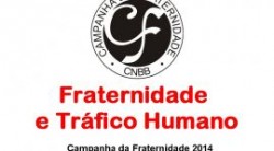 TrÃ¡fico Humano serÃ¡ o tema da Campanha da Fraternidade 2014